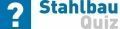 Das Stahlbau Quiz