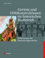 Gerüste und Hilfskonstruktionen im historischen Baubetrieb